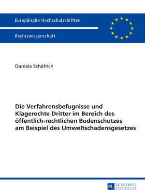 cover image of Die Verfahrensbefugnisse und Klagerechte Dritter im Bereich des oeffentlich-rechtlichen Bodenschutzes am Beispiel des Umweltschadensgesetzes